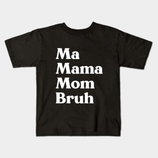 Ma Mama Mom Bruh Funny Mother's Day (White) Kids T-Shirt